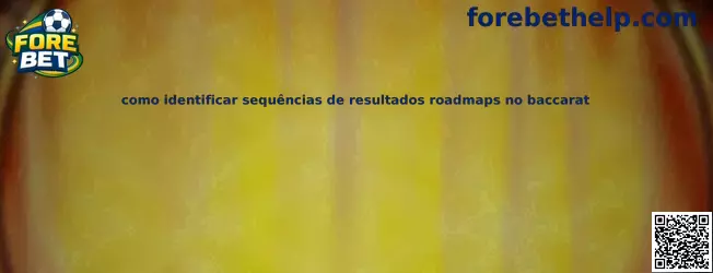 Como identificar sequências de resultados roadmaps no baccarat