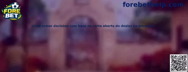 Como tomar decisões com base na carta aberta do dealer no blackjack