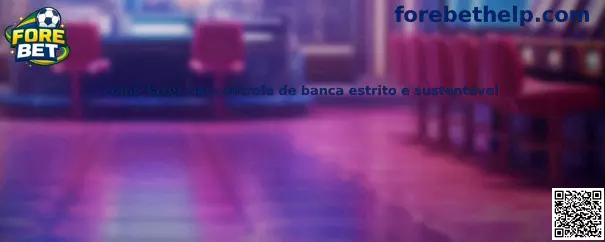 Como fazer um controle de banca estrito e sustentável