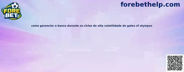 Como gerenciar a banca durante os ciclos de alta volatilidade do gates of olympus
