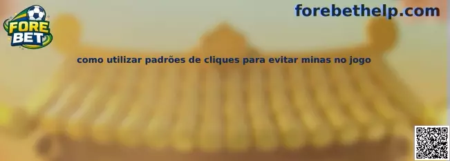 Como utilizar padrões de cliques para evitar minas no jogo Fore Bet Mines