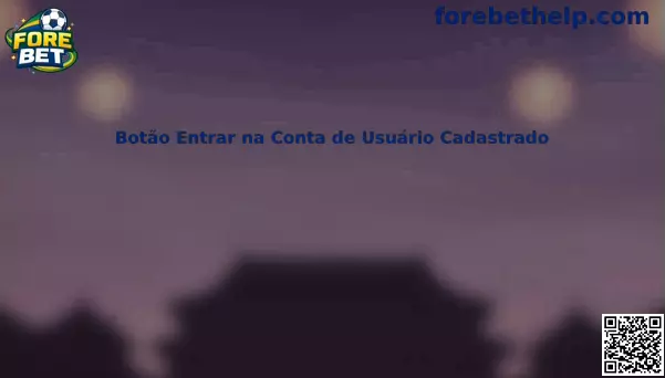Botão Entrar na Conta de Usuário Cadastrado Fore Bet