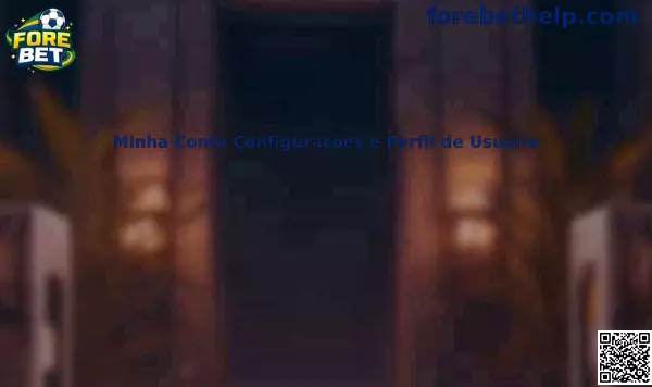 Minha Conta Configurações e Perfil de Usuário Fore Bet