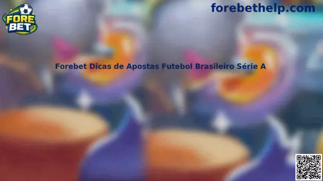 Forebet Dicas de Apostas Futebol Brasileiro Série A